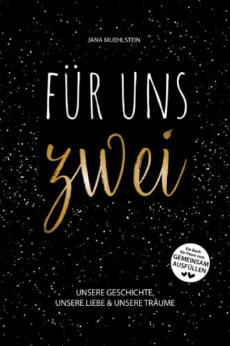 FÜR UNS ZWEI - Unsere Geschichte, unsere Liebe & unsere Träume - Ein Buch für Paare zum gemeinsam Ausfüllen: Pärchenbuch zum Selbst Gestalten für Verliebte, Verlobte & Verheiratete Pärchen
