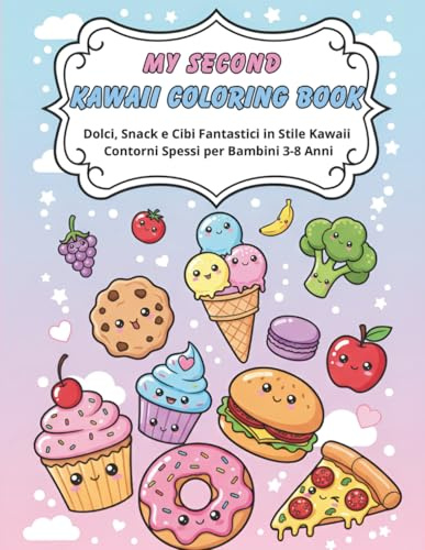 My Second Kawaii Coloring Book: Dolci, Snack e Cibi Fantastici in Stile Kawaii - Contorni Spessi per Bambini 3-8 Anni