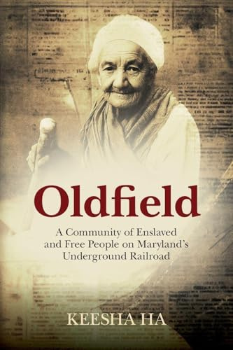 Oldfield: A Community of Enslaved and Free People on Maryland's Underground Railroad