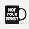 NOT YOUR ERNST Tasse schwarz Spruchtasse 300 ml Statement