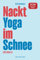 Nackt Yoga im Schnee (Mit Bildern): Notizbuch mit lustigem Cover | Geniales Fake Buch | Super Scherzartikel um andere in Verlegenheit zu bringen | für ... Journal (Bücher, die es (nicht) geben sollte)