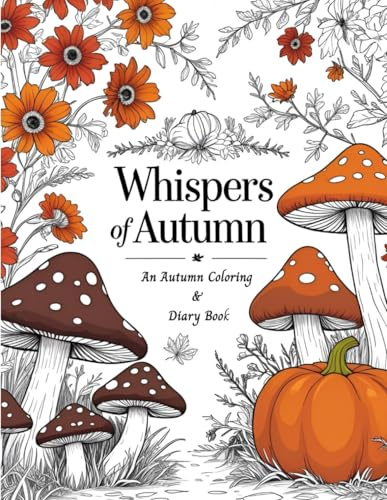 Whispers of Autumn: A Coloring & Diary Book: Includes 50 pages for coloring and 153 pages for journaling, thoughtfully arranged to inspire creativity and mindfulness.