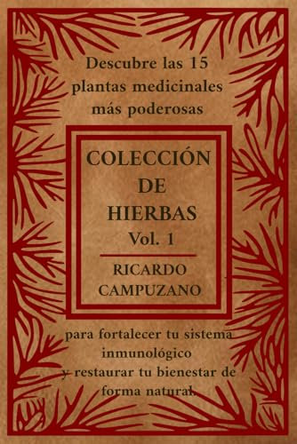 COLECCION DE HIERBAS VOL. 1: Descubre las 15 plantas medicinales más poderosas para fortalecer tu sistema inmunológico y restaurar tu bienestar de forma natural.