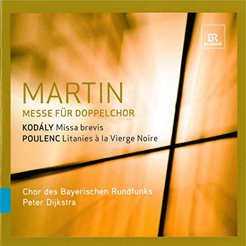 Martin; Kodaly; Poulenc: Mass for Two Four-part Choruses, Missa brevis for Mixed Chorus and Organ, Litanies a la Vierge Noire (Litanies to the Black Virgin) for Three-part Women's Chorus and Organ