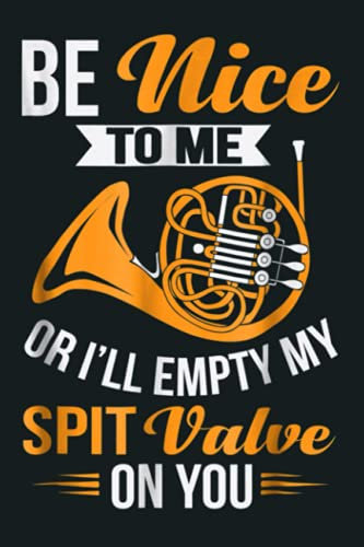 Be Nice To Me Or I Ll Empty My Spit Valve On You: notebook, notebook journal beautiful , simple, impressive,size 6x9 inches, 114 paperback pages