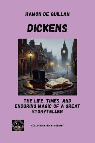 Dickens: The Life, Times, And Enduring Magic of a Great Storyteller (Ink & Identity)