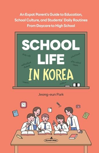 School Life in Korea: An Expat Parent’s Guide to Education, School Culture, and Students’ Daily Routines─From Daycare to High School