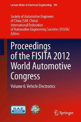 Proceedings of the FISITA 2012 World Automotive Congress: Volume 6: Vehicle Electronics (Lecture Notes in Electrical Engineering Book 194)