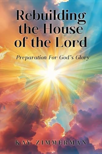 Rebuilding the House of the Lord
