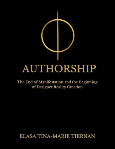 AUTHORSHIP: The End of Manifestation and the Beginning of Designer Reality Creation