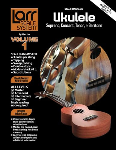 UKULELE SCALES for Soprano, Concert, Tenor, and Baritone: Larr Scale System - Ukulele Scales, Volume 1