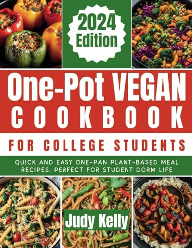 One-Pot Vegan Cookbook for College Students: Quick and Easy One-Pan Plant-Based Meal Recipes, Perfect for Student Dorm Life (College Student's Cookbook)