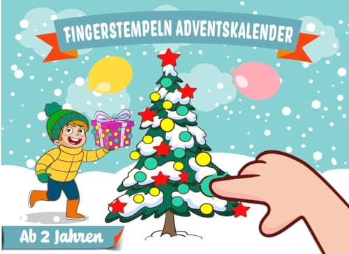 Fingerstempeln Adventskalender ab 2 Jahren: 24 Tage weihnachtlicher Kreativität: Von funkelnden Sternen bis zu tanzenden Engeln - Fingerstempel-Spaß & Bastelfreuden für kleine Künstler