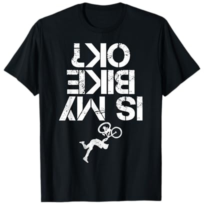 Is My Mountain Bike OK Funny Mountain Biking Biker Gift T-Shirt