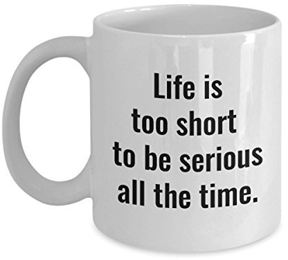 freedomlook Life Is Too Short To Be Serious All The Time. If You Can't Laugh At Yourself, Call Me Coffee Mug - Serious-minded - quote (11 oz)