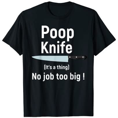 Poop Knife Gag Shirt Its a real Thing Tee T-Shirt