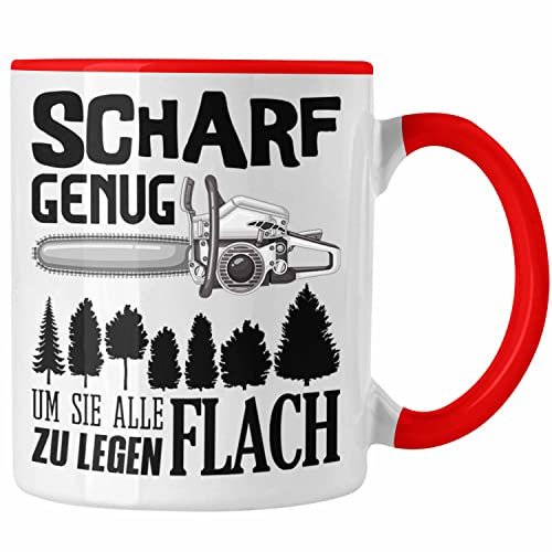 Trendation - Waldarbeiter Tasse Geschenk für Holzhauer Holzer Holzarbeiter Spruch Scharf Genug Um Sie Alle Flach zu Legen Männer (Rot)