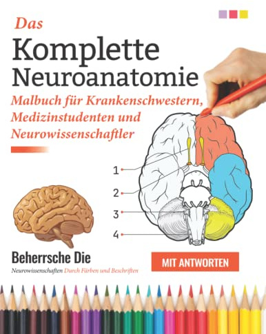 Das komplette Neuroanatomie-Malbuch für Krankenschwestern, Medizinstudenten und Neurowissenschaftler - Beherrsche die Neurowissenschaften durch Färben ... Perfektes Geschenk für Medizinstudenten