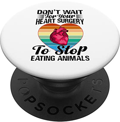 Don't Wait For Your Heart Surgery To Stop Eating Animals PopSockets mit austauschbarem PopGrip