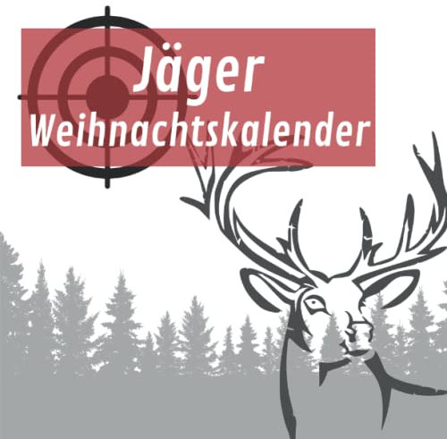 Jäger Weihnachtskalender: Der Adventskalender 2022 für Jäger - mit interessanten Fakten rund um alte Brüche, fremde Kulturen und heimisches Wild