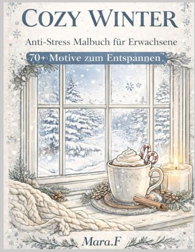 Anti-Stress Malbuch für Erwachsene: Cozy Winter: 70+ winterliche Wohlfühlmotive zum Entspannen – mit 7 Bonus-Malseiten | Hygge, Achtsamkeit & Weihnachtsstimmung | einseitig bedruckt