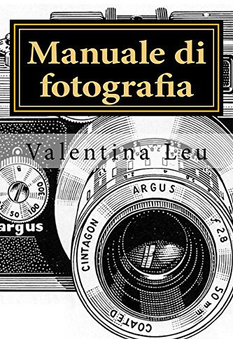 Manuale di fotografia: DALLA BASE A FOTOGRAFIE D’IMPATTO (Manuali fotografici - le regole fondamentali Vol. 2)