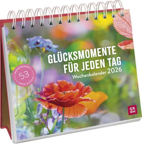 Wochenkalender 2026: Glücksmomente für jeden Tag: Tischkalender mit Wochenkalendarium und Jahresübersicht. Aufstellkalender, der Glück in jede Woche bringt