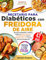 Recetario para Diabéticos con Freidora de Aire: Recetas Saludables y Fáciles, Bajas en Grasa, Azúcar y Carbohidratos para la Diabetes Tipo 1 y 2 con un Plan de Comidas de 42 Días