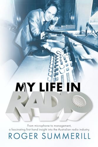 My Life in Radio-Roger Summerill: From microphone to management a fascinating first hand insight into the Australian Radio Industry (English Edition)