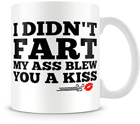 I Didn't Fart, My Ass Blew You A Kiss Funny Coffee Mug 11 oz Gift for Women Coffee Tea Mug Unique 11oz White Ceramic Mug.