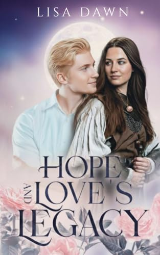 Hope and Love's Legacy (The Legacy Chronicles, Band 1)