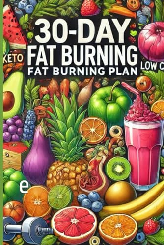 30-Day Fat Burning Plan: Ernährungsplan zum Abnehmen, Diät Challenge, Trainingspläne – KETO, Low Carb, Paleo, Vegan, Zuckerfrei – Abnehmtagebuch und Fitness Planer