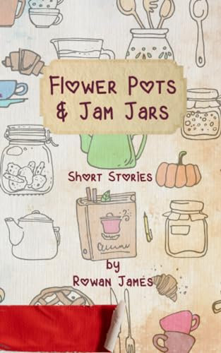 Flower Pots & Jam Jars: Short Stories