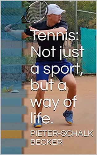 Tennis: Not just a sport, but a way of life. (English Edition)