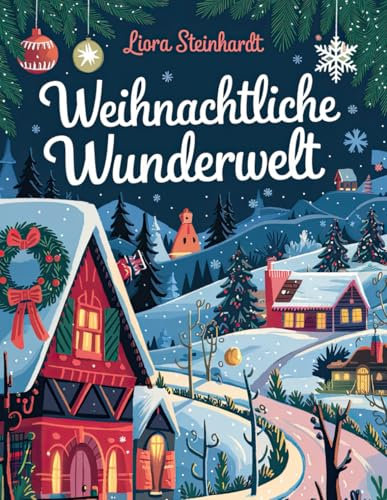 Weihnachtliche Wunderwelt: Malbuch für Kinder, Erforsche festliche Freuden in jedem winterlichen Winkel (Weihnachtszauber)