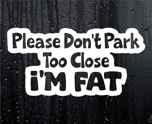 Car Sticker Don't Park Too Close I'm Fat Funny Novelty Van Cute Window Bumper Boot Door Decal
