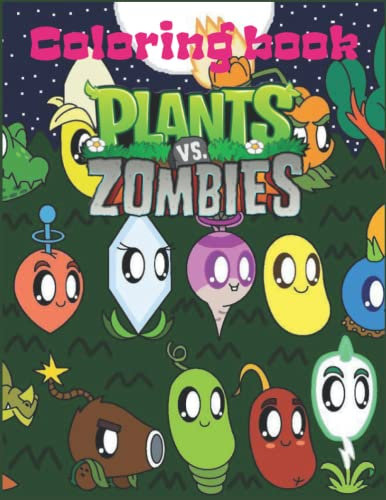 Plants vs Zombies Coloring Book: Designs for Everyone To Relax And Have Fun, An Awesome Book For Kids Loving Plants Vs Zombies, Gifts For Adults, Kids, Teens and Fans