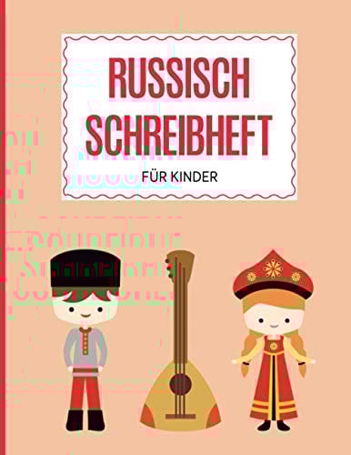Russisch Schreibheft für Kinder: DIN A4 mit 100 Seiten Raster zum Schreibschrift lernen, 10 Seiten EXTRA für Notizen und Ausmalbilder, Übungsheft Üben ... kryllisch schreiben für Mädchen, Balalaika