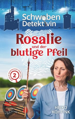 Rosalie und der blutige Pfeil: Die Schwabendetektivin (Rosalie Rosenstein ermittelt, Band 2)