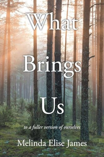 What Brings Us: to a fuller version of ourselves