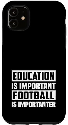 iPhone 11 Education Is Important Football Is Importanter Case