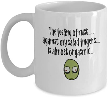 Quirky Printz Novelty Salad Fingers The Feeling of Rust…. Against My Salad Fingers… is Almost Orgasmic… Funny Gift Slogan Mug SK456