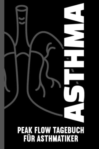 Asthma Peak Flow Tagebuch Für Asthmatiker: Tagebuch zum Eintragen und Protokollieren von Peak Flow, Symptomen und Krankheitsverlauf bei Asthma, COPD, ... I Asthma Peak Flow Tagebuch Für Asthmatiker