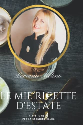 Le mie ricette d'estate: Piatti e menù per la stagione calda