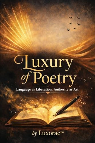 Luxury of Poetry: Language as Liberation. Authority as Art.
