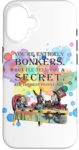 iPhone 16 Tea Party - Bonkers Quote - Alice in Wonderland Case