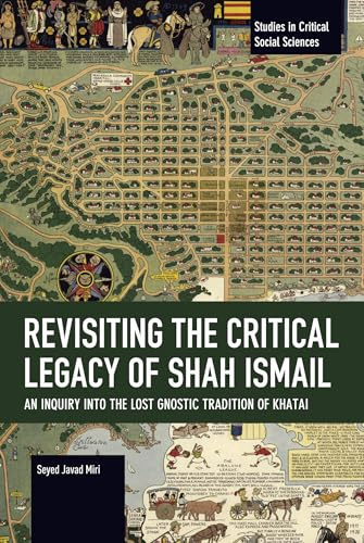 Revisiting the Critical Legacy of Shah Ismail (Studies in Critical Social Sciences)