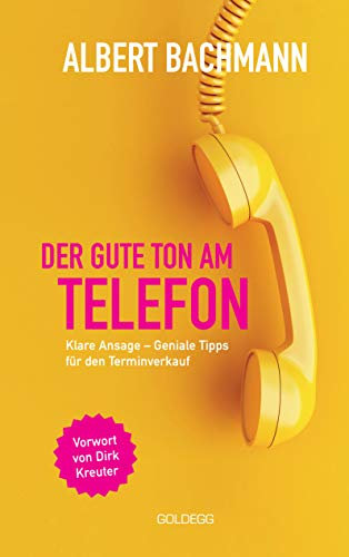 Der gute Ton am Telefon: Klare Ansage – Geniale Tipps für den Terminverkauf