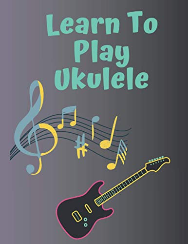 Learn To Play Ukulele: Blank Notebook For Creating Unforgettable Music