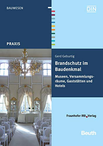 Brandschutz im Baudenkmal: Museen, Versammlungsräume, Gaststätten und Hotels (Beuth Praxis)